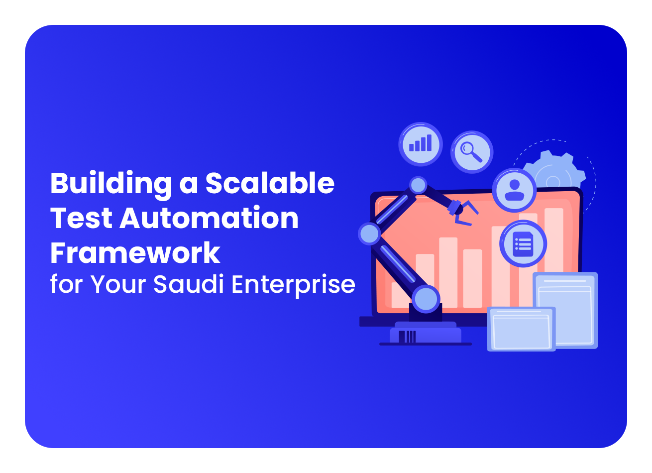 Building a Scalable Test Automation Framework for Enterprise