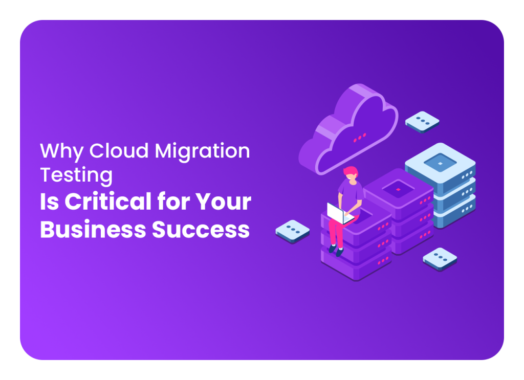 Why-Cloud-Migration-Testing-Is-Critical-for-Your-Business-Success.