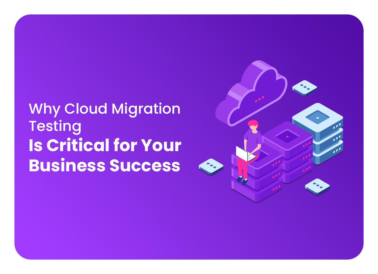 Cloud Migration Testing Services For a Smooth Transition