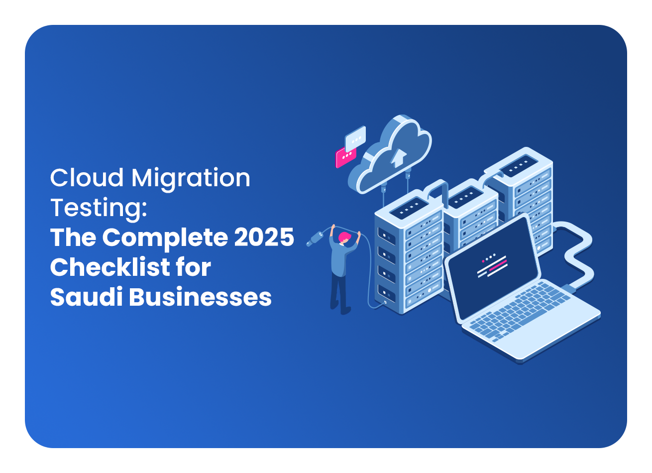 Cloud Migration Testing Checklist 2025: KSA Compliance Guide