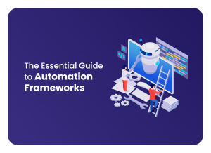 The-Essential-Guide-to-Automation-Frameworks