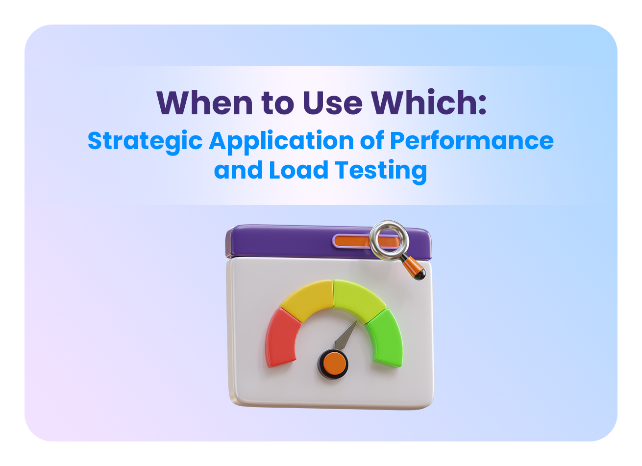 When to Use Performance Testing & When to Use Load Testing
